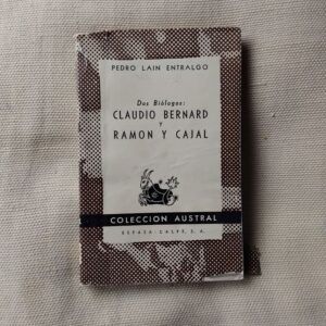 Dos biólogos: Claudio Bernard y Ramón y Cajal, de Pedro Laín Entralgo