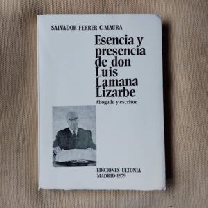 Esencia y presencia de don Luis Lamana Lizarbe, abogado y escritor, de Salvador Ferrer C. Maura