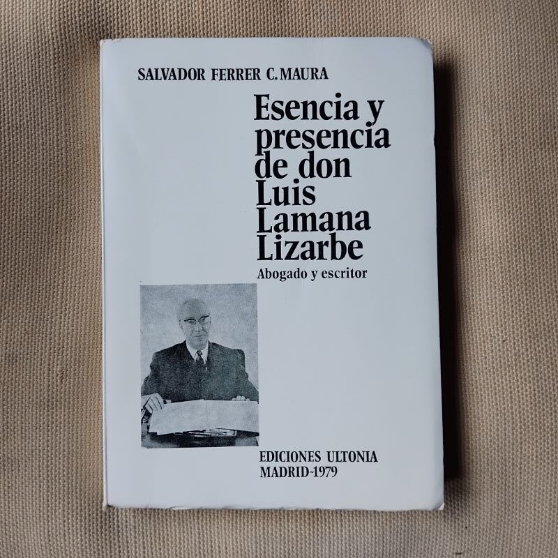 Esencia y presencia de don Luis Lamana Lizarbe, abogado y escritor, de Salvador Ferrer C. Maura