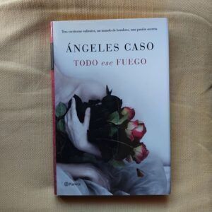 Todo ese fuego, de Ángeles Caso
