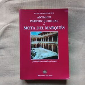Antiguo partido judicial de Mota del Marqués. Catálogo monumental, de Jesús María Parrado del Olmo