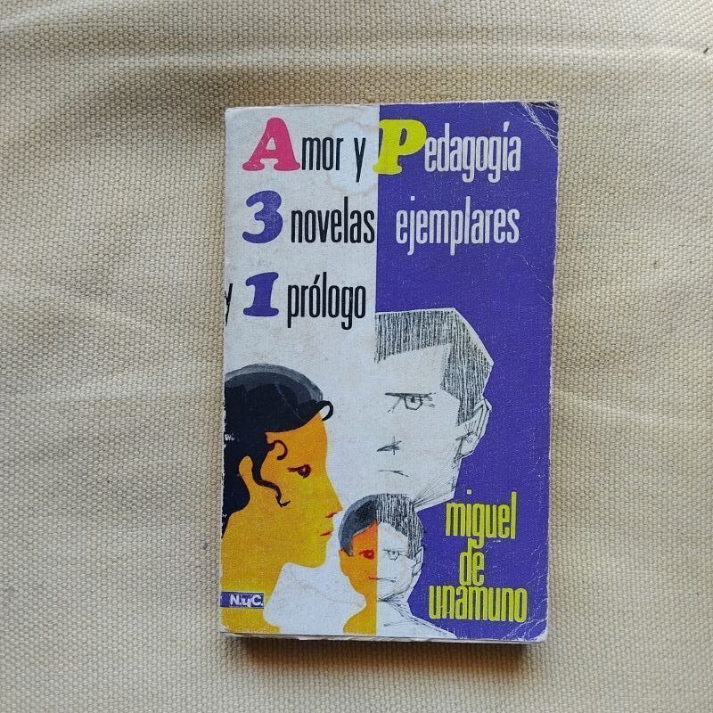 Amor y pedagogía / Tres (3) novelas ejemplares y (1) un prólogo, de Miguel de Unamuno