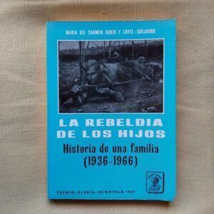 La rebeldía de los hijos. Historia de una familia (1936-1966), de María del Carmen Rubio y López-Guijarro