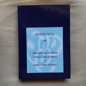 Antología (firmado y dedicado por Pablo), de Virgilio Ares Perier, Tomás Ares Torres y Pablo Ares Torres