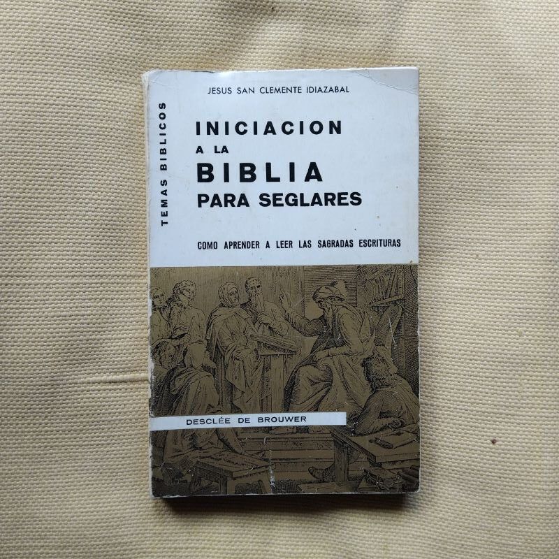 Iniciación a la Biblia para seglares. Cómo aprender a leer las Sagradas Escrituras, de Jesús San Clemente Idiazábal