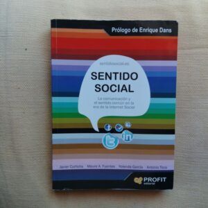 Sentido social. La comunicación y el sentido común en la era de la internet social, de Javier Curtichs, Mauro A. Fuentes, Yolanda García y Antonio Toca