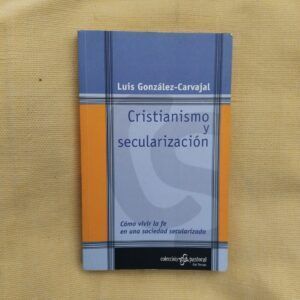 Cristianismo y secularización. Cómo vivir la fe en una sociedad secularizada, de Luis González-Carvajal