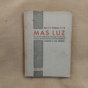 Más luz. Del gran número de los que se salvan y de la mitigación de las penas eternas (Cartas a un amigo), del Rvdo. P. Fr. Gil Monzón, O.F.M.