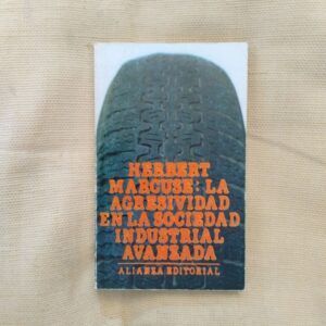 La agresividad en la sociedad industrial avanzada y otros ensayos, de Herbert Marcuse