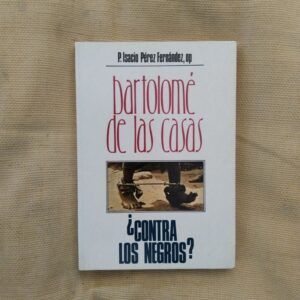 Bartolomé de Las Casas ¿contra los negros? Revisión de una leyenda, de Isacio Pérez Fernández