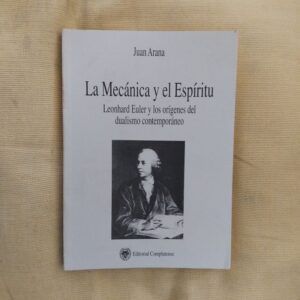 La mecánica y el espíritu. Leonhard Euler y los orígenes del dualismo contemporáneo, de Juan Arana