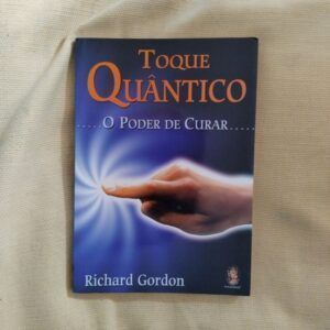 Toque quântico. O poder de curar, de Richard Gordon