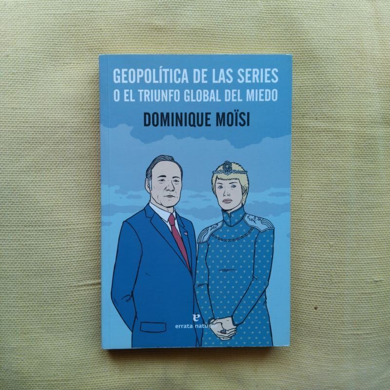 Geopolítica de las series o el triunfo global del miedo, de Dominique Moïsi