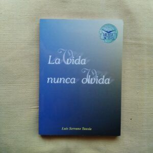La vida nunca olvida, de Luis Serrano Tausía