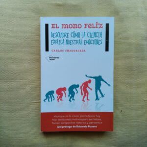 El mono feliz. Descubre cómo la ciencia explica nuestras emociones, de Carlos Chaguaceda