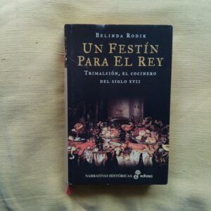 Un festín para el rey. Trimalción, el cocinero del siglo XVII, de Belinda Rodik