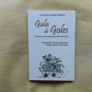 Gula de goles. Crónicas humorísticas del Mundial 2010, de Eduardo Aguirre Romero