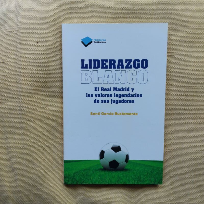 Liderazgo blanco. El Real Madrid y los valores legendarios de sus jugadores, de Santi García Bustamante