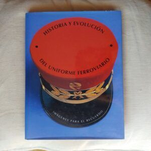 Historia y evolución del uniforme ferroviario. Imágenes para el recuerdo