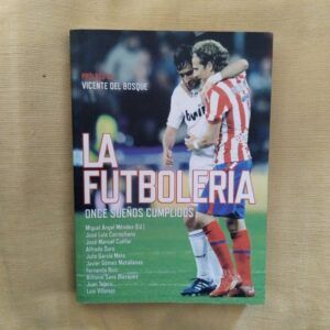 La futbolería. Once sueños cumplidos. Miguel Ángel Méndez (Editor). Prólogo de Vicente del Bosque