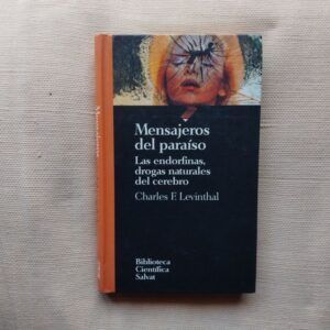 Mensajeros del paraíso. Las endorfinas, drogas naturales del cerebro, de Charles F. Levinthal