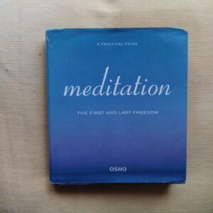 Meditation. The First and Last Freedom. A Practical Guide to Meditation, by Osho (Bhagwan Shree Rajneesh)