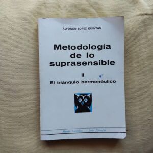 Metodología de lo suprasensible II. El triángulo hermenéutico. Introducción a una filosofía de los ámbitos, de Alfonso López Quintás