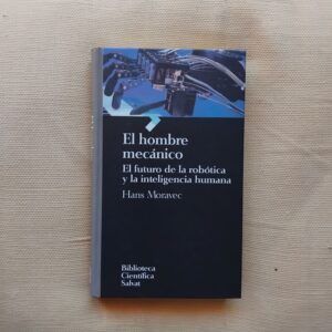 El hombre mecánico. El futuro de la robótica y la inteligencia humana, de Hans Moravec