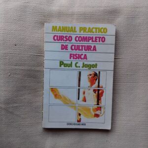 Manual práctico. Curso completo de cultura física, de Paul C. Jagot