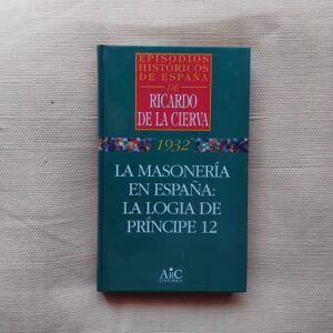 1932. La masonería en España: la logia de Príncipe 12, de Ricardo de la Cierva