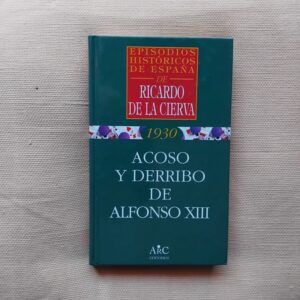 1930. Acoso y derribo de Alfonso XIII, de Ricardo de la Cierva