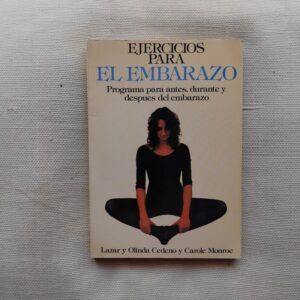 Ejercicios para el embarazo. Programa para antes, durante y después del embarazo, de Lazar y Olinda Cedeno y Carole Monroe