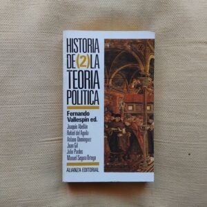 Historía de la teoría política 2. Estado y teoría política moderna. Fernando Vallespín (editor)