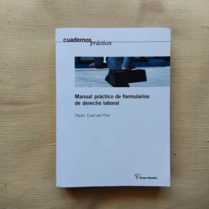 Manual práctico de formularios de derecho laboral, de Pedro Tuset del Pino
