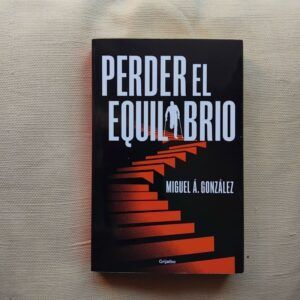 Perder el equilibrio, de Miguel Á. González