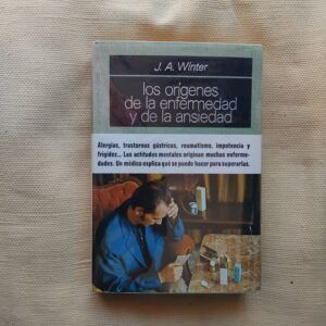 Los orígenes de la enfermedad y de la ansiedad. Guía práctica de medicina psicosomática, de J. A. Winter