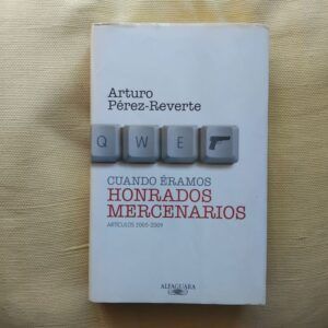 Cuando éramos honrados. Artículos 2005-2009, de Arturo Pérez-Reverte