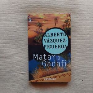 Matar a Gadafi, de Alberto Vázquez-Figueroa