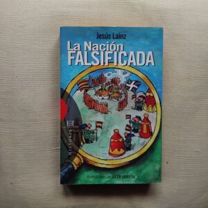 La nación falsificada (Firmado y dedicado por el autor), de Jesús Laínz