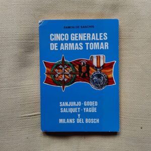Cinco generales de armas tomar (Sanjurjo, Goded, Saliquet, Yagüe y Milans del Bosch, de Ramón de Sanchís