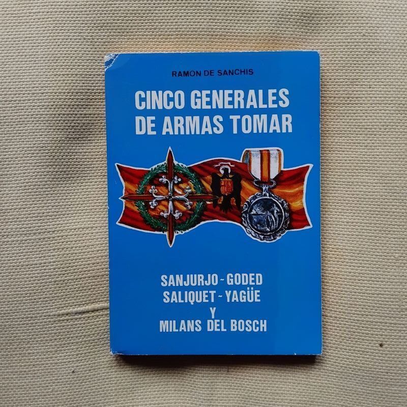 Cinco generales de armas tomar (Sanjurjo, Goded, Saliquet, Yagüe y Milans del Bosch, de Ramón de Sanchís