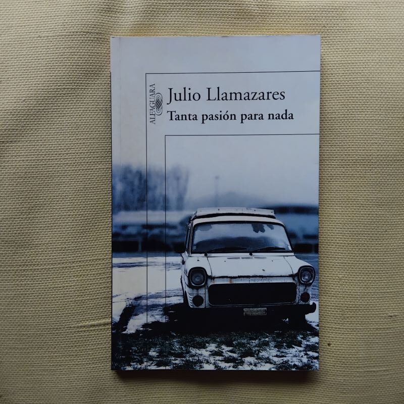 Tanta pasión para nada, de Julio Llamazares