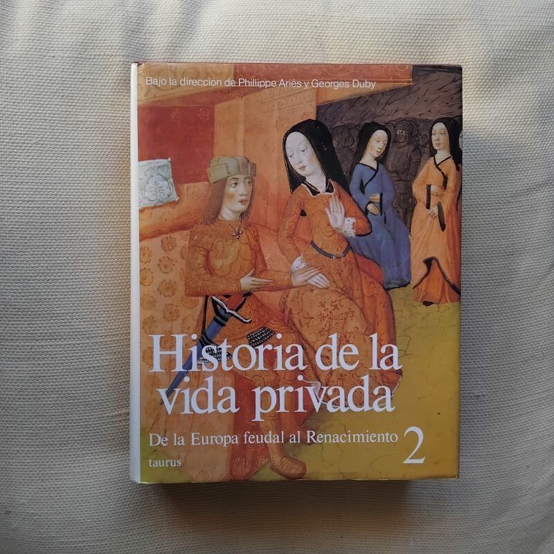 Historia de la vida privada 2. De la Europa feudal al Renacimiento. Bajo la dirección de Philippe Ariés y Georges Duby