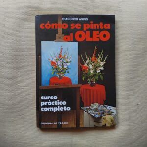 Cómo se pinta al óleo. Curso práctico completo, de Francisco Asins