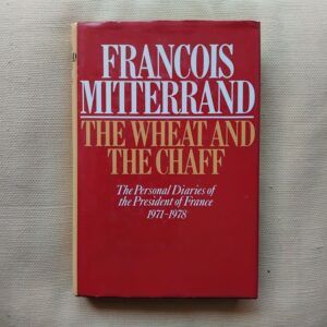 The Wheat and the Chaff. The Personal Diaries of the President of France 1971-1978, de François Mitterrand