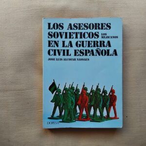 Los asesores soviéticos en la guerra civil española. Los mejicanos, de José Luis Alcofar Nassaes