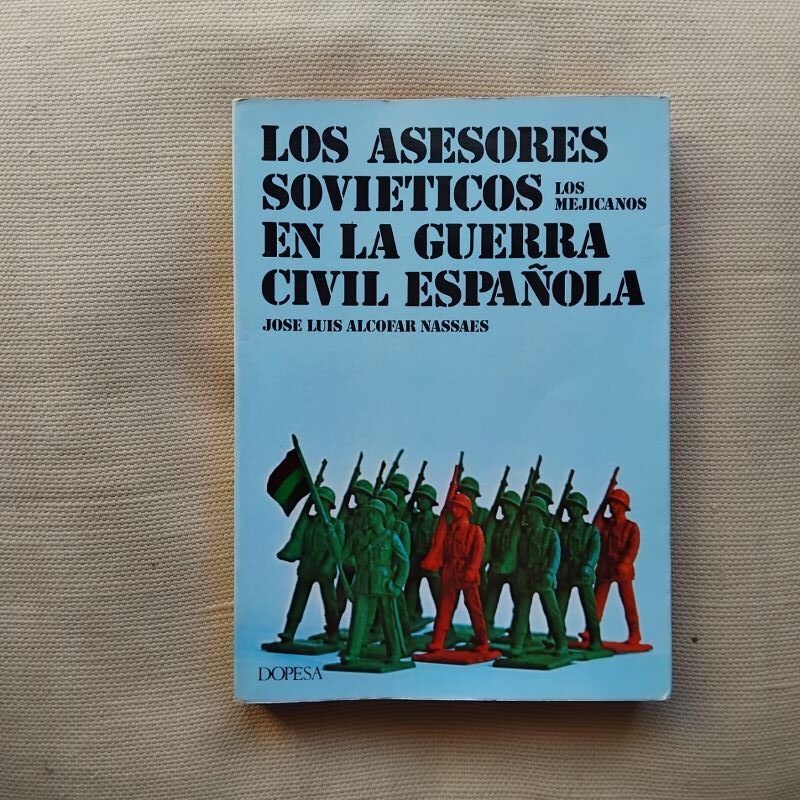 Los asesores soviéticos en la guerra civil española. Los mejicanos, de José Luis Alcofar Nassaes