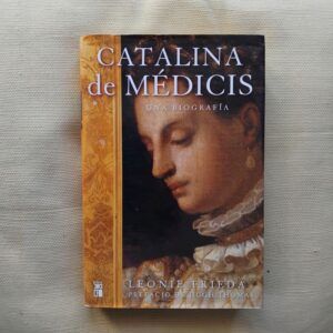 Catalina de Médicis. Una biografía, de Leonie Frieda
