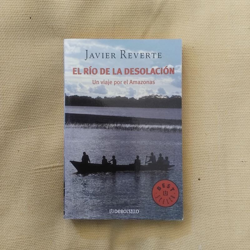 El río de la desolación. Un viaje por el Amazonas, de Javier Reverte