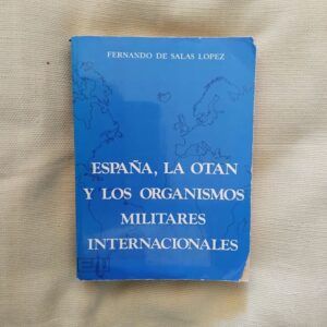 España, la OTAN y los organismos militares internacionales (Firmado y dedicado por el autor), de Fernando de Salas López